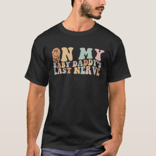 Op mijn Baby papa's laatste Nerve Groovy Gezegde M T-shirt