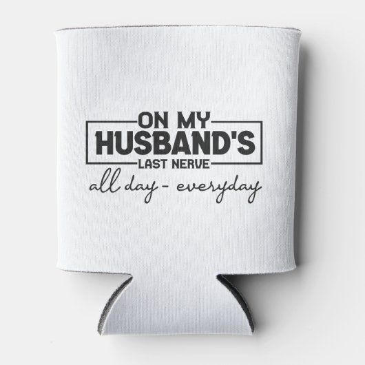 Op mijn echtgenoot's laatste zenuwen... grappige w blikjeskoeler (Voorkant)