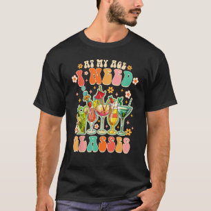 Op mijn leeftijd heb ik een glaasje cocktailwijn D T-shirt