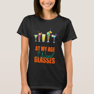 Op mijn leeftijd heb ik glazen alcohol Sarcastisch T-shirt
