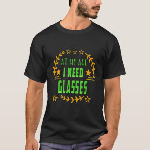Op mijn leeftijd heb ik glazen alcohol Sarcastisch T-shirt