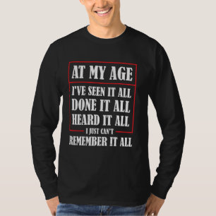 Op mijn leeftijd heb ik het allemaal al gezien en t-shirt
