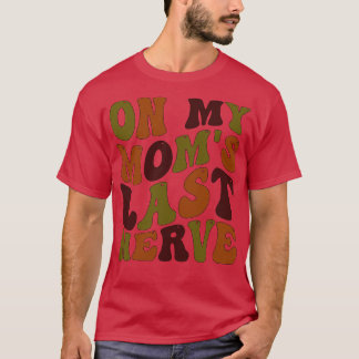Op mijn moeders Laatste Nerve 1 T-shirt