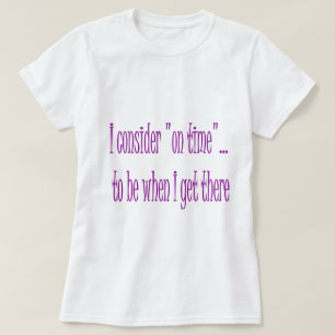 Op tijd is het wanneer ik er ben t-shirt