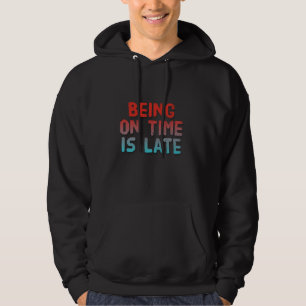 Op tijd zijn is een late quote Grappig Vroege Zake Hoodie