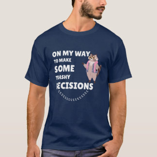 Op weg naar een aantal onzinnige beslissingen t-shirt