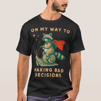 Op Weg Naar Slechte Beslissingen T-shirt