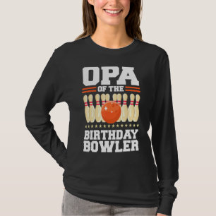 Opa of the Birthday Bowler Bday Bowling Party Cele T-shirt