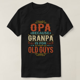 Opa omdat Opa voor Oude jongens Vaderdag is T-shirt