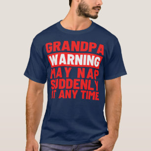 Opa Waarschuwing Kan plotseling slapen op elk gewe T-shirt