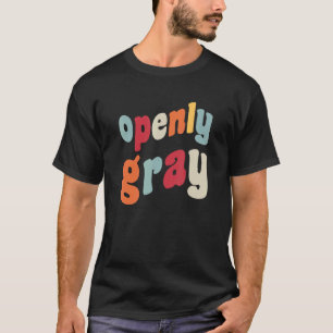 Open Grey Hair Silver Go Natural Grey Hairs Eld T-shirt
