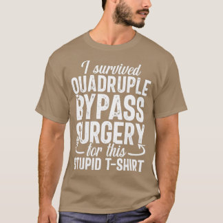 Open Heart Quadruple Bypass Surgery Recovery Gag T-shirt