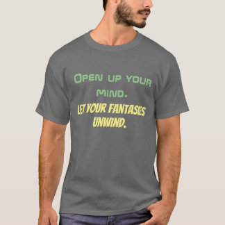 Open je geest. Laat je fantasieën opwinden. T-shirt