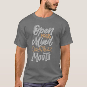 Open je geest voor je mond t-shirt