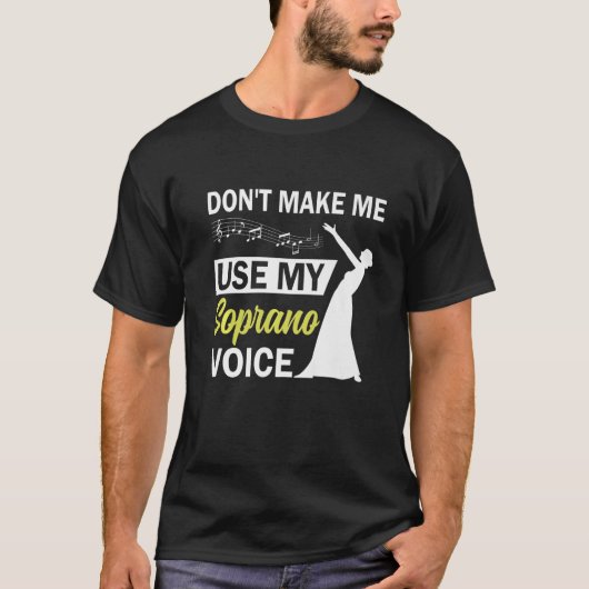 Opera Singer Dont Make Me Use My Soprano Voice T-shirt (Voorkant)