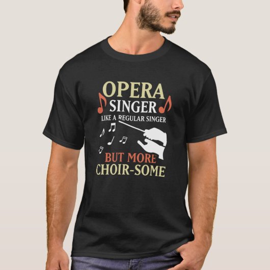 Opera Singer Like A Regular Singer But More Choir T-shirt (Voorkant)