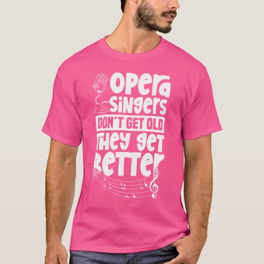 Opera Singers Get Better - Acteur Stage Performer T-shirt (Voorkant)