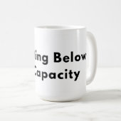 Operating Below Full Capacity Typography Mug  Koffiemok (Voorkant rechts)