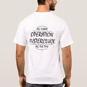 Operation Fustercluck T-shirt