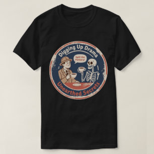 Opgegraven Drama Archeologie Humor T-shirt
