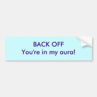 Ophouden! JE BENT IN MIJN AURA Bumpersticker