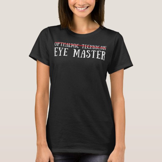 Ophthalmic Technician Tech Optometry And Optician T-shirt (Voorkant)