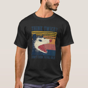 Opossum denkt twee keer dat ik niet eens één keer  t-shirt