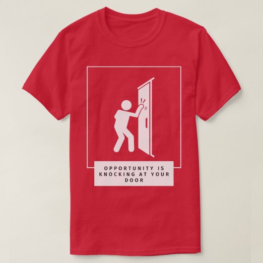 Opportunity Is Knocking At Your Door T-shirt (Design voorkant)