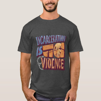 Opsluiting is geweld (afschaffing) t-shirt
