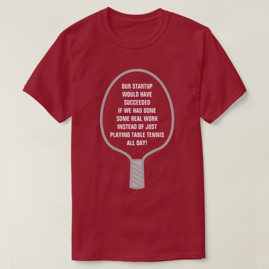 Opstartsucces van echt werk, niet tafeltennis t-shirt (Design voorkant)