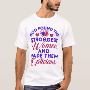 Opticiaanse God vond de sterkste vrouwen Opticiens T-shirt