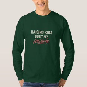 Opvoeden van Kinderen Bouwde Mijn Attitude – Grapp T-shirt