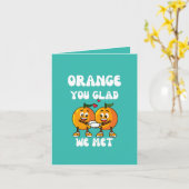 Oranje... blij dat we grappig hebben ontmoet kaart (Gele Bloem)
