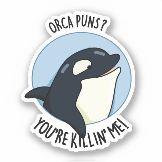 Orca Puns Je bent Killin Me Funny Killer Whale Pun Sticker (Voorkant)