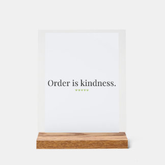 "Order is Kindness" quote Pedestal Sign Acryl Bord