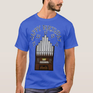 Organ Happy Birthday Kerk Organist Musicus T-shirt