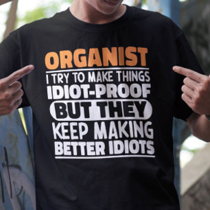 Organist Ik Probeer Dingen Grappig Te Maken Citaat T-shirt