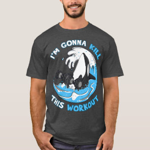 Orka Orka Ik Ga Deze Workout Sportschool Vermoorde T-shirt