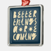 Ornement Carré Argenté Better Things Are Coming (Gauche)