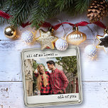 Ornement Carré Argenté Couple Photo All of Me Loves You Modern<br><div class="desc">Décor minimaliste avec votre photo personnalisée et typographie de style machine à écrire moderne. Le design est écrit avec le libellé romantique "tout le monde m'aime .. vous tous",  que vous êtes invité à modifier si vous le souhaitez.</div>