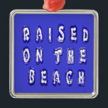 Ornement Carré Argenté Create Your Own Inspirational Beach Life<br><div class="desc">Raised on the Beach staying and living by the beach is something which very many people would love. While these beautiful beaches apporte tout le joy and happiness to all those who visit them, the storms and the waves they bring sometimes bring havoc and many untold stories. While looking at...</div>