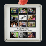 Ornement Carré Argenté Custom Modern Mom Mothers Day 11 Photo Collage<br><div class="desc">Custom Modern Mom we love you Mothers Day 11 Photo Collage. Personnalisez avec vos photos et le titre ou la relation. C'est un cadeau photo parfait pour maman le jour de la mère et son anniversaire.</div>