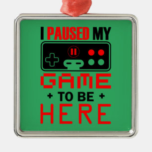 Ornement Carré Argenté Gamer Gift J'Ai Suspendu Mon Jeu Pour Être Ici