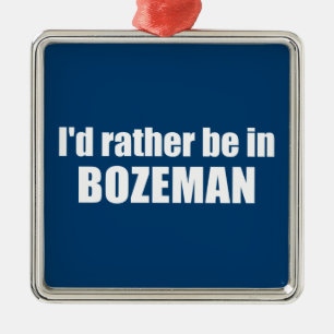 Ornement Carré Argenté Je Préférerais Être À Bozeman Montana