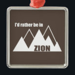 Ornement Carré Argenté Je Préférerais Être Dans le Parc National Sion Uta<br><div class="desc">Zion National Park dans le sud de l'Utah est l'un des plus beaux parcs du système américain.</div>