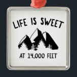 Ornement Carré Argenté Life Is Sweet At 14,000 Feet<br><div class="desc">They're the tallest mountains in Colorado,  California,  and Washington State. They're calling you - go out and climb them!</div>