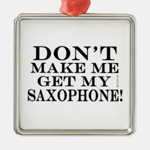 Ornement Carré Argenté Ne Me Faites Pas Obtenir Mon Saxophone