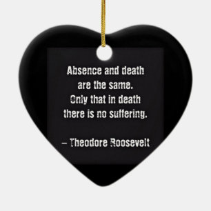 Ornement Cœur En Céramique Citation de Teddy Roosevelt - Absence et Mort