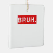 Ornement En Céramique Bruh Funny Meme Saying Brother Greeting Venin (Droite)