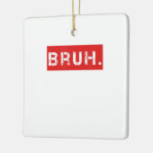 Ornement En Céramique Bruh Funny Meme Saying Brother Greeting Venin (Gauche)